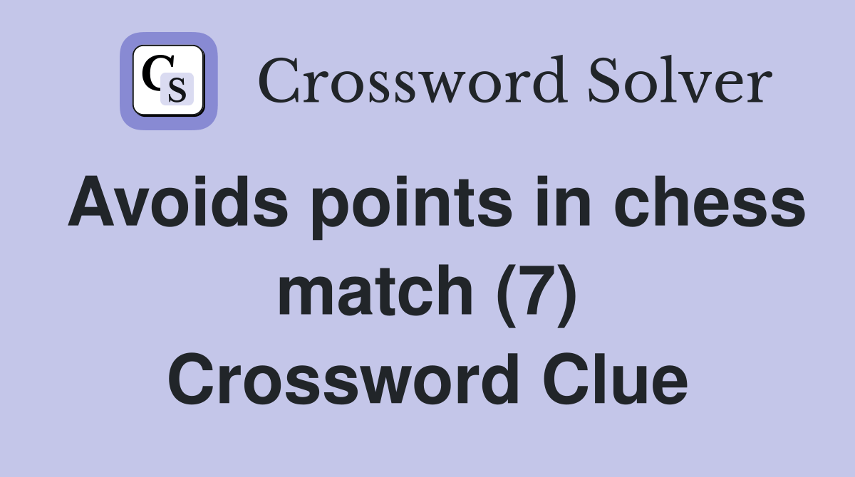 Avoids points in chess match (7) Crossword Clue Answers Crossword Solver